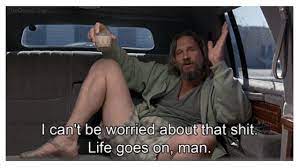 The Big Lebowski. The Dude. Life. Movie quote. | Life goes on, Tv show quotes, The big lebowski
